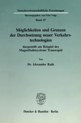 Möglichkeiten und Grenzen der Durchsetzung neuer Verkehrstechnologien dargestellt am Beispiel des Magnetbahnsystems Transrapid.
