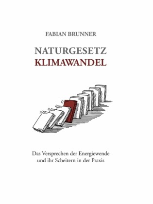 Naturgesetz Klimawandel - Das Versprechen der Energiewende und ihr Scheitern in der Praxis