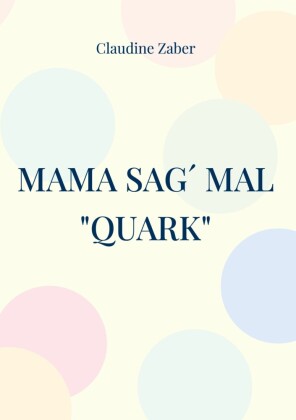 Mama sag´ mal "Quark"