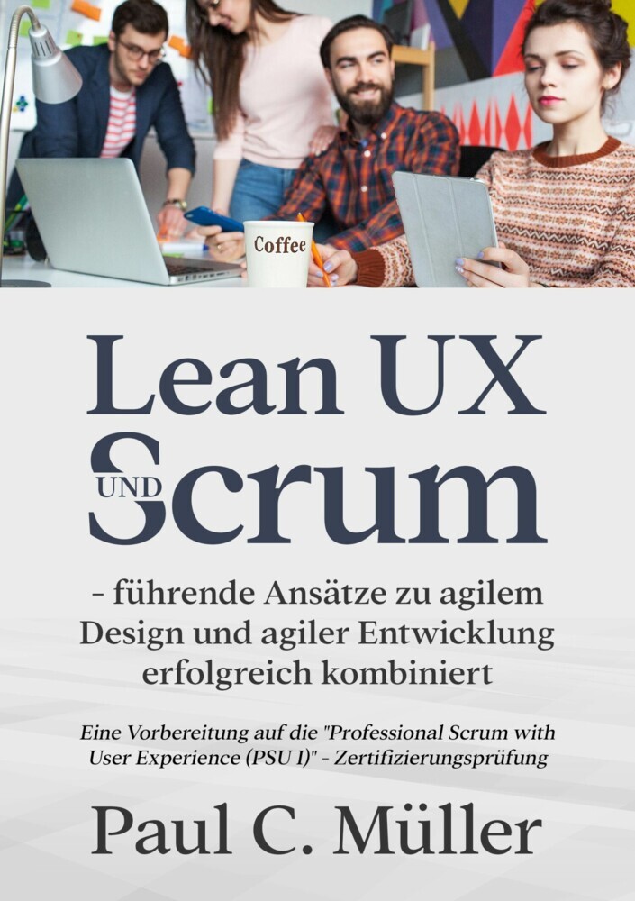 Lean UX und Scrum - führende Ansätze zu agilem Design und agiler Entwicklung erfolgreich kombiniert main product photo