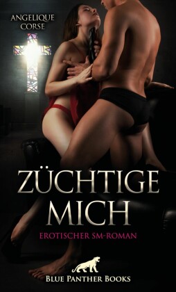 Züchtige mich | Erotischer SM-Roman