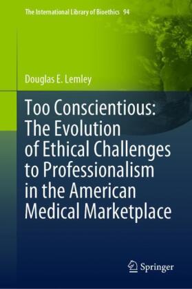 Too Conscientious: The Evolution of Ethical Challenges to Professionalism in the American Medical Marketplace