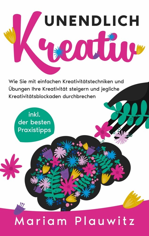 Unendlich kreativ: Wie Sie mit einfachen Kreativitätstechniken und Übungen Ihre Kreativität steigern und jegliche Kreativitätsblockaden durchbrechen - inkl. der besten Praxistipps main product photo