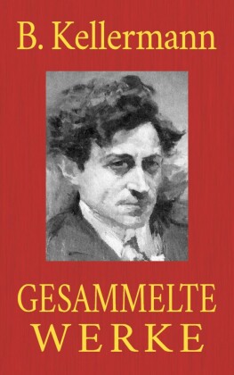 Bernhard Kellermann - Gesammelte Werke