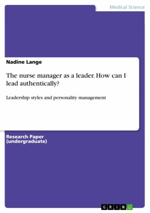 The nurse manager as a leader. How can I lead authentically?