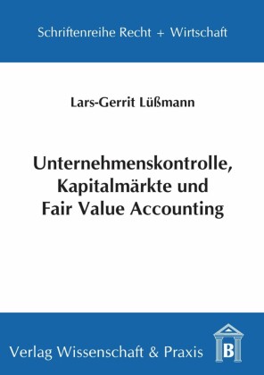 Unternehmenskontrolle, Kapitalmärkte und Fair Value Accounting.