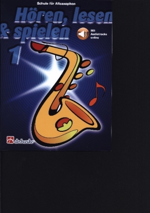 Hören, lesen & spielen, Schule für Altsaxophon. Bd.1