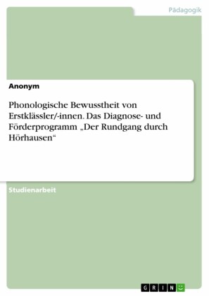 Phonologische Bewusstheit von Erstklässler/-innen. Das Diagnose- und Förderprogramm 'Der Rundgang durch Hörhausen'