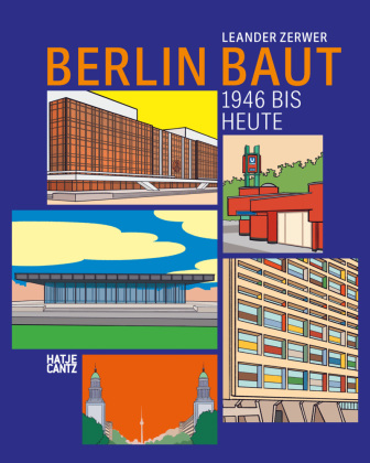Berlin baut: Architektur, Stadtgeschichte und Baukultur von 1946 bis heute - Ein Architekturführer und Bildband im Comicstil