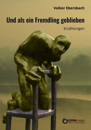 Und als ein Fremdling geblieben