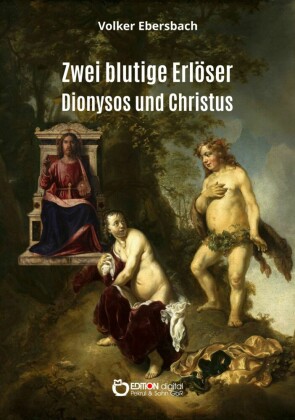 Zwei blutige Erlöser - Dionysos und Christus