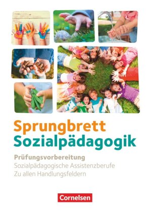 Sprungbrett Sozialpädagogik - Kinderpflege, Sozialpädagogische Assistenz und Sozialassistenz - Sozialpädagogische Assistenzkräfte - Zu allen Handlungsfeldern