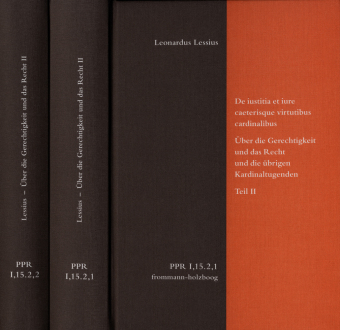 De iustitia et iure caeterisque virtutibus cardinalibus. Über die Gerechtigkeit und das Recht und die übrigen Kardinaltugenden. Teil II, 2 Teile