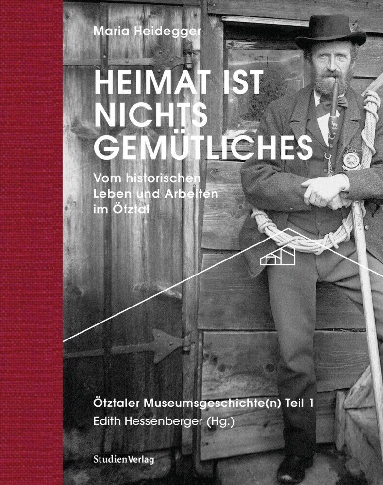 Heimat ist nichts Gemütliches. Vom historischen Leben und Arbeiten im Ötztal main product photo