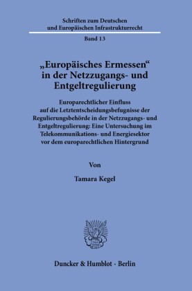»Europäisches Ermessen« in der Netzzugangs- und Entgeltregulierung.