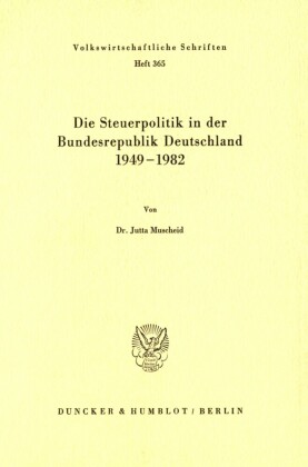 Die Steuerpolitik in der Bundesrepublik Deutschland 1949 - 1982.
