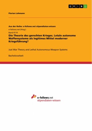Die Theorie des gerechten Krieges. Letale autonome Waffensysteme als legitimes Mittel moderner Kriegsführung?