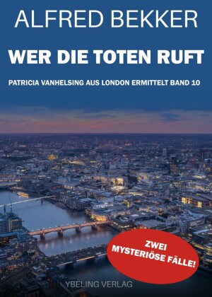 Wer die Toten ruft: Patricia Vanhelsing aus London ermittelt Band 10. Zwei mysteriöse Fälle