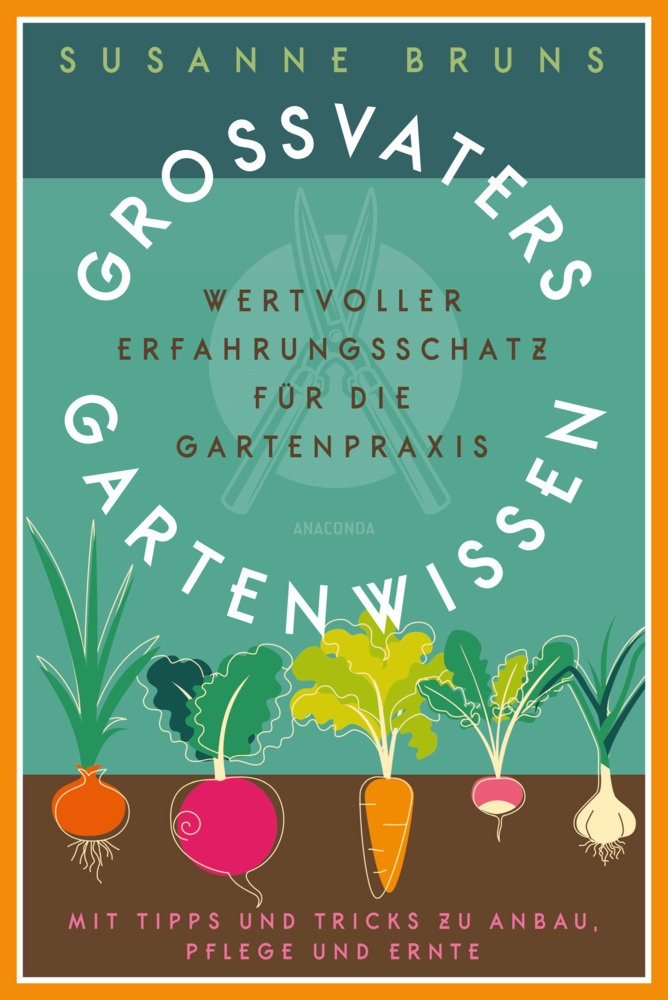 Großvaters Gartenwissen: Erfahrungsschatz für die Gartenpraxis. Tipps zu Anbau, Pflege und Ernte main product photo