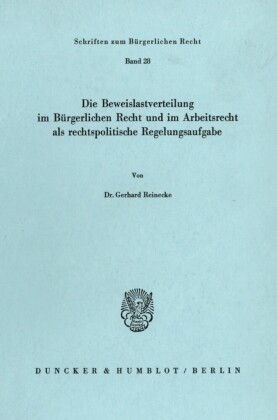 Die Beweislastverteilung im Bürgerlichen Recht und im Arbeitsrecht als rechtspolitische Regelungsaufgabe.