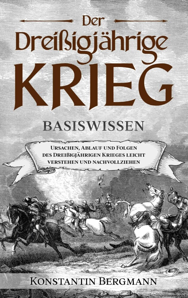 Der Dreißigjährige Krieg - Basiswissen: Ursachen, Ablauf und Folgen des Dreißigjährigen Krieges leicht verstehen und nachvollziehen main product photo