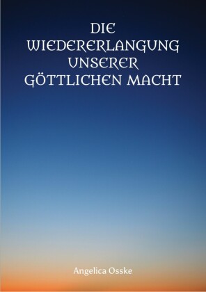 Die Wiedererlangung unserer göttlichen Macht
