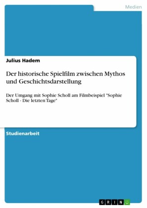 Der historische Spielfilm zwischen Mythos und Geschichtsdarstellung