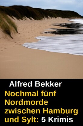 Nochmal fünf Nordmorde zwischen Hamburg und Sylt: 5 Krimis
