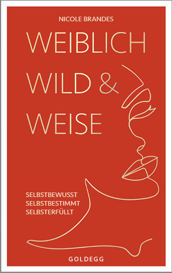 Weiblich, wild und weise: Wie Sie Ihre Stärken erkennen, Ihre geballte Frauenpower nutzen und Ihre Ziele erreichen. Selbstbewusst und selbstbestimmt mit der Coaching-Methode von Nicole Brandes. main product photo