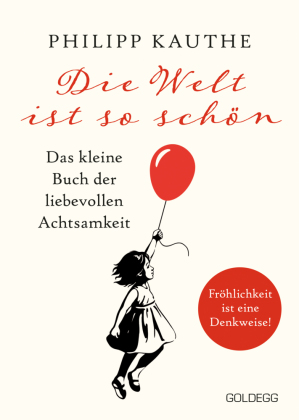 Die Welt ist so schön. Das kleine Buch der liebevollen Achtsamkeit. Ein neuer Blickwinkel für mehr Lebensfreude: Geschichten zum Nachdenken & viel Inspiration!