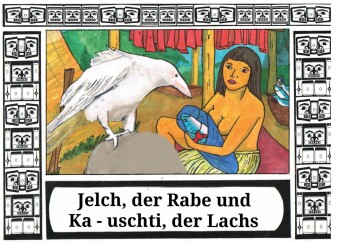 Jelch, der Rabe und Ka - uschti, der Lachs
