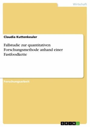 Fallstudie zur quantitativen Forschungsmethode  anhand einer Fastfoodkette