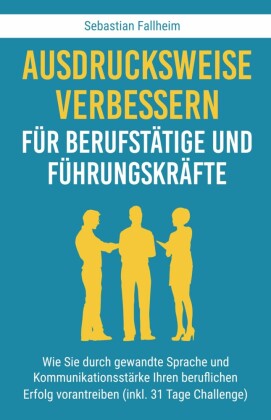 Ausdrucksweise verbessern für Berufstätige und Führungskräfte
