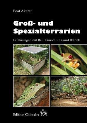 Groß- und Spezialterrarien - Erfahrungen mit Bau, Einrichtung und Betrieb