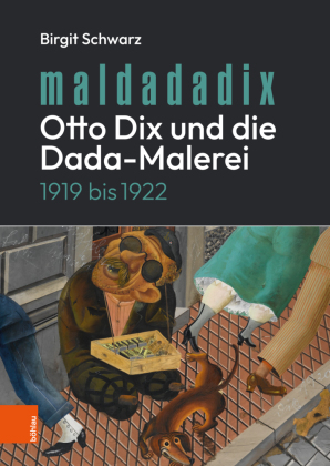 Maldadadix. Otto Dix und die Dada-Malerei