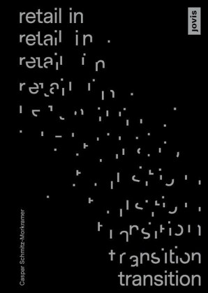 Retail in Transition. Verkaufswelten im Umbruch