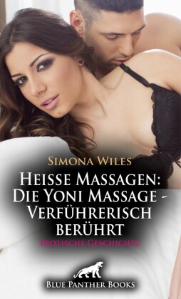 Heiße Massagen: Die Yoni Massage - Verführerisch berührt | Erotische Geschichte