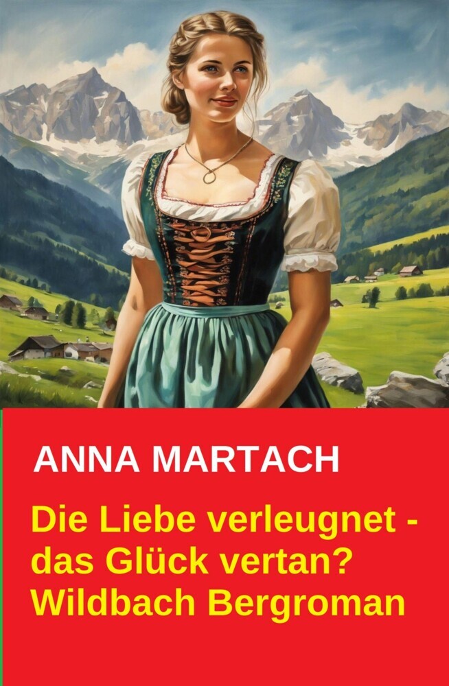 Die Liebe verleugnet - das Glück vertan? Wildbach Bergroman main product photo