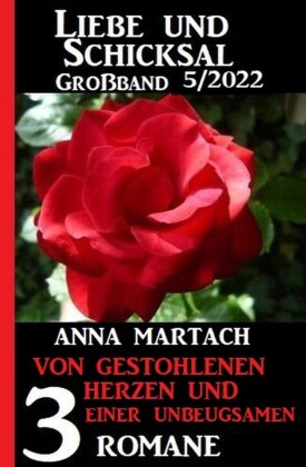 Von gestohlenen Herzen und einer Unbeugsamen: Liebe und Schicksal Großband  3 Romane 5/2022