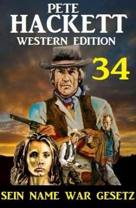?Sein Name war Gesetz: Pete Hackett Western Edition 34