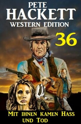 ?Mit ihnen kamen Hass und Tod: Pete Hackett Western Edition 36