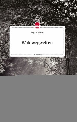 Waldwegwelten. Life is a Story - story.one