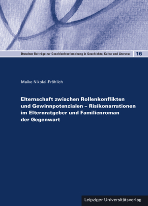Elternschaft zwischen Rollenkonflikten und Gewinnpotenzialen - Risikonarrationen im Elternratgeber und Familienroman der Gegenwart