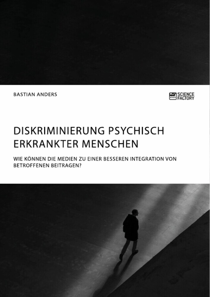 Diskriminierung psychisch erkrankter Menschen. Wie können die Medien zu einer besseren Integration von Betroffenen beitragen? main product photo