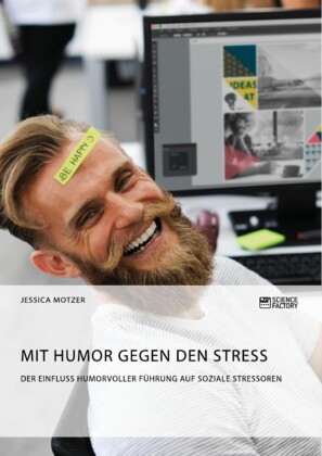 Mit Humor gegen den Stress. Der Einfluss humorvoller Führung auf soziale Stressoren