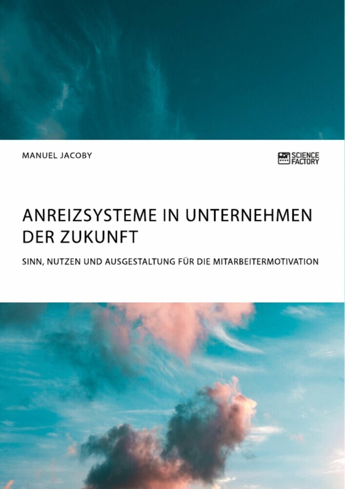 Anreizsysteme in Unternehmen der Zukunft. Sinn, Nutzen und Ausgestaltung für die Mitarbeitermotivation main product photo