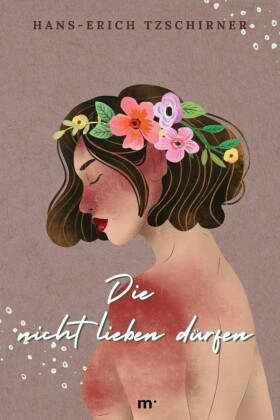 Die nicht lieben dürfen - Geschichte einer Leidenschaft