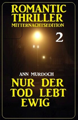 ?Nur der Tod lebt ewig: Romantic Thriller Mitternachtsedition 2