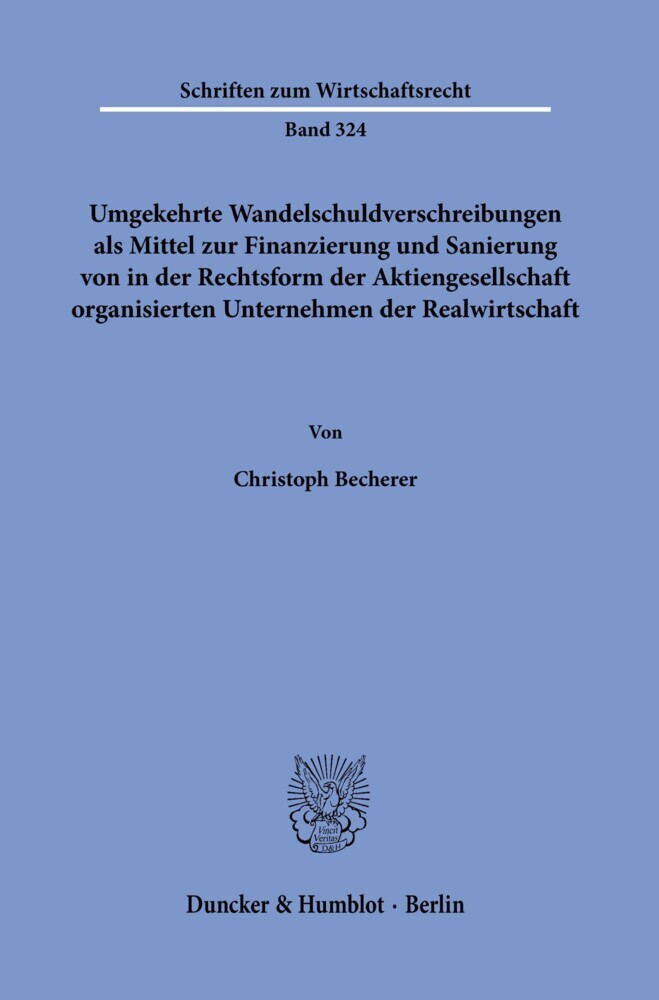 Umgekehrte Wandelschuldverschreibungen als Mittel zur Finanzierung und Sanierung von in der Rechtsform der Aktiengesellschaft organisierten Unternehmen der Realwirtschaft. main product photo