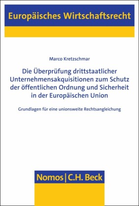Die Überprüfung drittstaatlicher Unternehmensakquisitionen zum Schutz der öffentlichen Ordnung und Sicherheit in der Europäischen Union